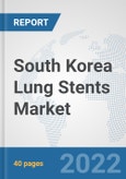 South Korea Lung Stents Market: Prospects, Trends Analysis, Market Size and Forecasts up to 2028- Product Image