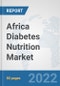 Africa Diabetes Nutrition Market: Prospects, Trends Analysis, Market Size and Forecasts up to 2028 - Product Thumbnail Image