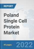 Poland Single Cell Protein Market: Prospects, Trends Analysis, Market Size and Forecasts up to 2028- Product Image