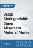 Brazil Biodegradable Super Absorbent Material Market: Prospects, Trends Analysis, Market Size and Forecasts up to 2028- Product Image