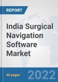 India Surgical Navigation Software Market: Prospects, Trends Analysis, Market Size and Forecasts up to 2028- Product Image