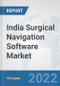India Surgical Navigation Software Market: Prospects, Trends Analysis, Market Size and Forecasts up to 2028 - Product Thumbnail Image