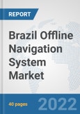 Brazil Offline Navigation System Market: Prospects, Trends Analysis, Market Size and Forecasts up to 2028- Product Image