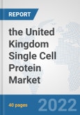 the United Kingdom Single Cell Protein Market: Prospects, Trends Analysis, Market Size and Forecasts up to 2028- Product Image