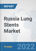 Russia Lung Stents Market: Prospects, Trends Analysis, Market Size and Forecasts up to 2028- Product Image