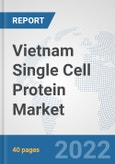 Vietnam Single Cell Protein Market: Prospects, Trends Analysis, Market Size and Forecasts up to 2028- Product Image