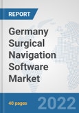 Germany Surgical Navigation Software Market: Prospects, Trends Analysis, Market Size and Forecasts up to 2028- Product Image