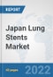 Japan Lung Stents Market: Prospects, Trends Analysis, Market Size and Forecasts up to 2028 - Product Thumbnail Image