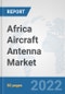 Africa Aircraft Antenna Market: Prospects, Trends Analysis, Market Size and Forecasts up to 2028 - Product Thumbnail Image