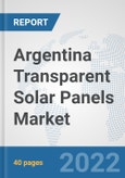 Argentina Transparent Solar Panels Market: Prospects, Trends Analysis, Market Size and Forecasts up to 2028- Product Image