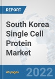 South Korea Single Cell Protein Market: Prospects, Trends Analysis, Market Size and Forecasts up to 2028- Product Image
