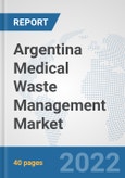 Argentina Medical Waste Management Market: Prospects, Trends Analysis, Market Size and Forecasts up to 2028- Product Image