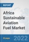 Africa Sustainable Aviation Fuel Market: Prospects, Trends Analysis, Market Size and Forecasts up to 2028 - Product Image