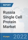 Russia Single Cell Protein Market: Prospects, Trends Analysis, Market Size and Forecasts up to 2028- Product Image
