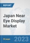 Japan Near Eye Display Market: Prospects, Trends Analysis, Market Size and Forecasts up to 2030 - Product Thumbnail Image