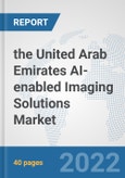 the United Arab Emirates AI-enabled Imaging Solutions Market: Prospects, Trends Analysis, Market Size and Forecasts up to 2028- Product Image