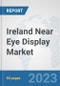 Ireland Near Eye Display Market: Prospects, Trends Analysis, Market Size and Forecasts up to 2028 - Product Image