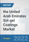 the United Arab Emirates Sol-gel Coatings Market: Prospects, Trends Analysis, Market Size and Forecasts up to 2028- Product Image