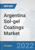 Argentina Sol-gel Coatings Market: Prospects, Trends Analysis, Market Size and Forecasts up to 2028- Product Image