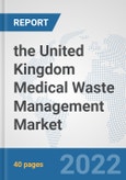 the United Kingdom Medical Waste Management Market: Prospects, Trends Analysis, Market Size and Forecasts up to 2028- Product Image
