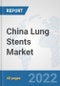 China Lung Stents Market: Prospects, Trends Analysis, Market Size and Forecasts up to 2028 - Product Thumbnail Image
