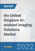 the United Kingdom AI-enabled Imaging Solutions Market: Prospects, Trends Analysis, Market Size and Forecasts up to 2028- Product Image