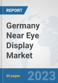 Germany Near Eye Display Market: Prospects, Trends Analysis, Market Size and Forecasts up to 2030- Product Image