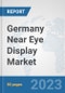 Germany Near Eye Display Market: Prospects, Trends Analysis, Market Size and Forecasts up to 2030 - Product Thumbnail Image