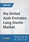 the United Arab Emirates Lung Stents Market: Prospects, Trends Analysis, Market Size and Forecasts up to 2028 - Product Thumbnail Image