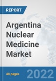 Argentina Nuclear Medicine Market: Prospects, Trends Analysis, Market Size and Forecasts up to 2028- Product Image