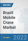 Brazil Mobile Crane Market: Prospects, Trends Analysis, Market Size and Forecasts up to 2028- Product Image
