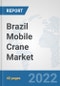Brazil Mobile Crane Market: Prospects, Trends Analysis, Market Size and Forecasts up to 2028 - Product Thumbnail Image