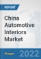 China Automotive Interiors Market: Prospects, Trends Analysis, Market Size and Forecasts up to 2028 - Product Image