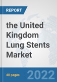 the United Kingdom Lung Stents Market: Prospects, Trends Analysis, Market Size and Forecasts up to 2028- Product Image