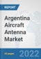 Argentina Aircraft Antenna Market: Prospects, Trends Analysis, Market Size and Forecasts up to 2028 - Product Thumbnail Image