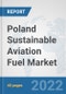 Poland Sustainable Aviation Fuel Market: Prospects, Trends Analysis, Market Size and Forecasts up to 2028 - Product Thumbnail Image