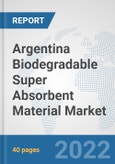 Argentina Biodegradable Super Absorbent Material Market: Prospects, Trends Analysis, Market Size and Forecasts up to 2028- Product Image