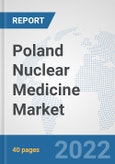 Poland Nuclear Medicine Market: Prospects, Trends Analysis, Market Size and Forecasts up to 2028- Product Image