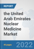 the United Arab Emirates Nuclear Medicine Market: Prospects, Trends Analysis, Market Size and Forecasts up to 2028- Product Image