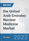 the United Arab Emirates Nuclear Medicine Market: Prospects, Trends Analysis, Market Size and Forecasts up to 2028 - Product Thumbnail Image