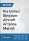 the United Kingdom Aircraft Antenna Market: Prospects, Trends Analysis, Market Size and Forecasts up to 2028 - Product Thumbnail Image