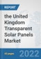 the United Kingdom Transparent Solar Panels Market: Prospects, Trends Analysis, Market Size and Forecasts up to 2028 - Product Image