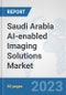 Saudi Arabia AI-enabled Imaging Solutions Market: Prospects, Trends Analysis, Market Size and Forecasts up to 2028 - Product Image