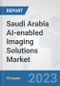 Saudi Arabia AI-enabled Imaging Solutions Market: Prospects, Trends Analysis, Market Size and Forecasts up to 2030 - Product Image