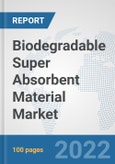 Biodegradable Super Absorbent Material Market: Global Industry Analysis, Trends, Market Size, and Forecasts up to 2028- Product Image
