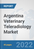 Argentina Veterinary Teleradiology Market: Prospects, Trends Analysis, Market Size and Forecasts up to 2028- Product Image