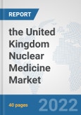 the United Kingdom Nuclear Medicine Market: Prospects, Trends Analysis, Market Size and Forecasts up to 2028- Product Image