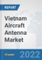 Vietnam Aircraft Antenna Market: Prospects, Trends Analysis, Market Size and Forecasts up to 2028 - Product Thumbnail Image
