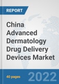 China Advanced Dermatology Drug Delivery Devices Market: Prospects, Trends Analysis, Market Size and Forecasts up to 2028- Product Image