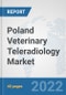 Poland Veterinary Teleradiology Market: Prospects, Trends Analysis, Market Size and Forecasts up to 2028 - Product Thumbnail Image